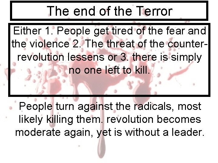 The end of the Terror Either 1. People get tired of the fear and The end of the Terror Either 1. People get tired of the fear and