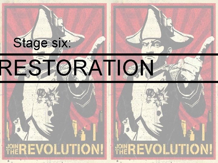 Stage six: RESTORATION Stage six: RESTORATION