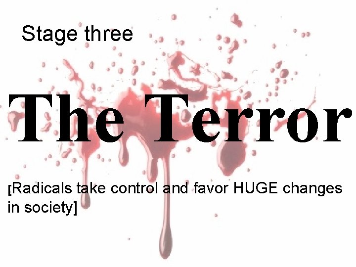 Stage three The Terror [Radicals take control and favor HUGE changes in society] 