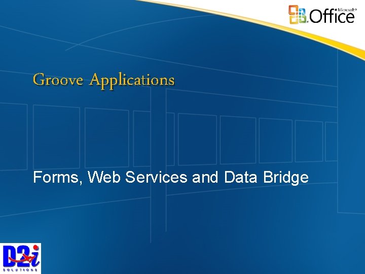 Groove Applications Forms, Web Services and Data Bridge 