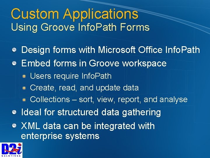 Custom Applications Using Groove Info. Path Forms Design forms with Microsoft Office Info. Path