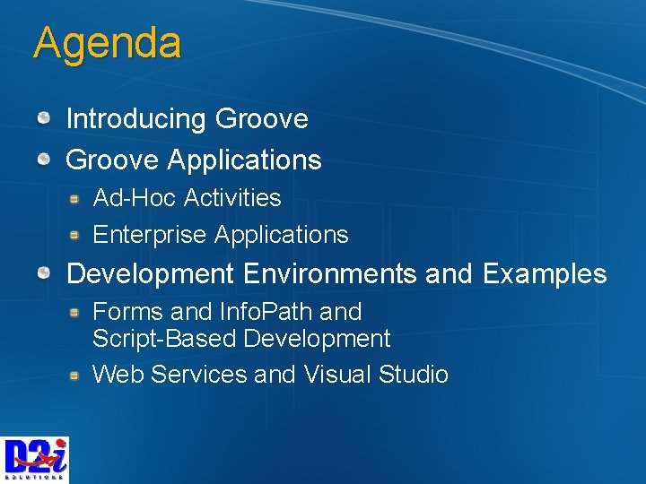 Agenda Introducing Groove Applications Ad-Hoc Activities Enterprise Applications Development Environments and Examples Forms and