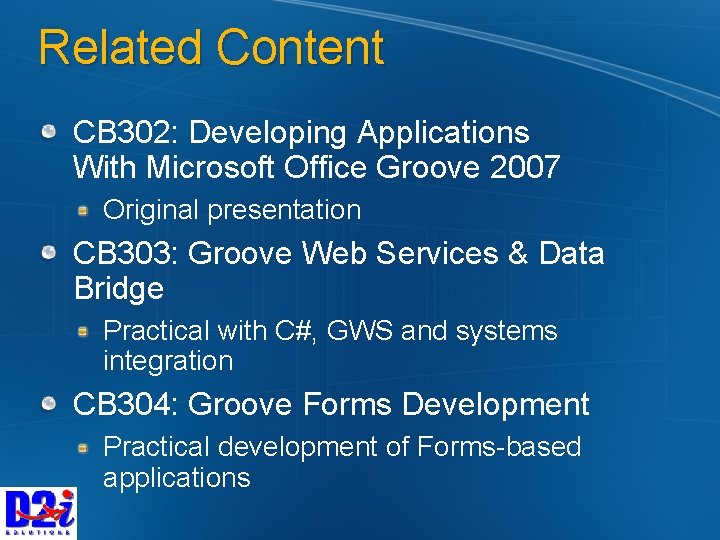 Related Content CB 302: Developing Applications With Microsoft Office Groove 2007 Original presentation CB