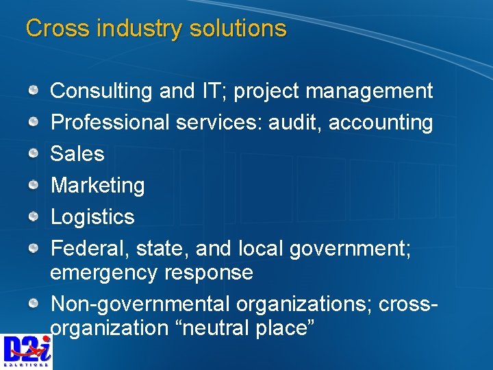 Cross industry solutions Consulting and IT; project management Professional services: audit, accounting Sales Marketing