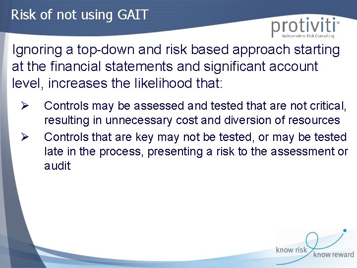 Risk of not using GAIT Ignoring a top-down and risk based approach starting at