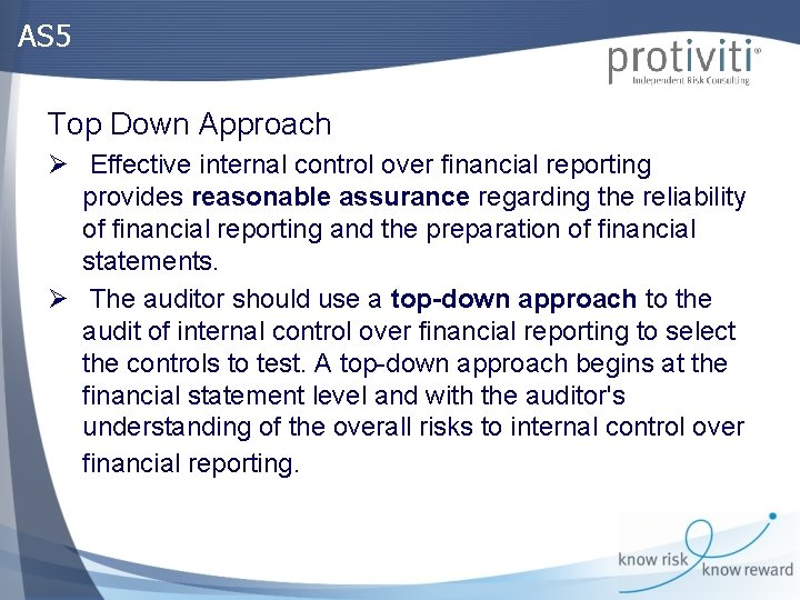 AS 5 Top Down Approach Ø Effective internal control over financial reporting provides reasonable