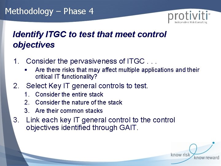 Methodology – Phase 4 Identify ITGC to test that meet control objectives 1. Consider
