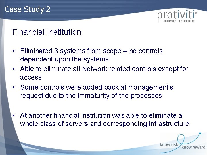 Case Study 2 Financial Institution • Eliminated 3 systems from scope – no controls