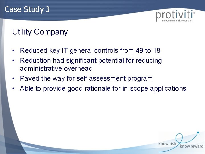 Case Study 3 Utility Company • Reduced key IT general controls from 49 to
