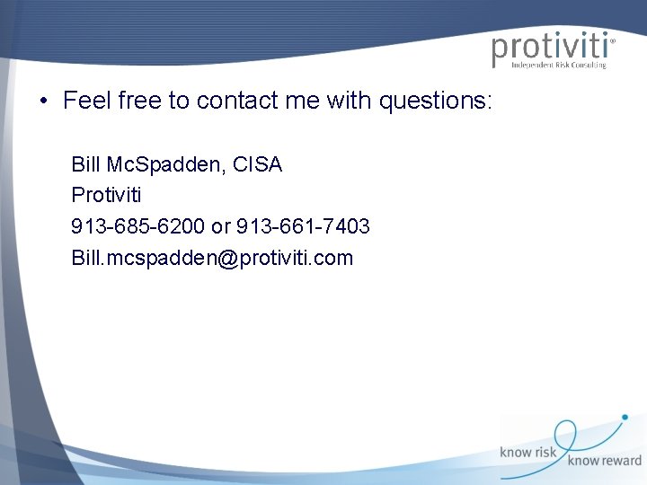  • Feel free to contact me with questions: Bill Mc. Spadden, CISA Protiviti