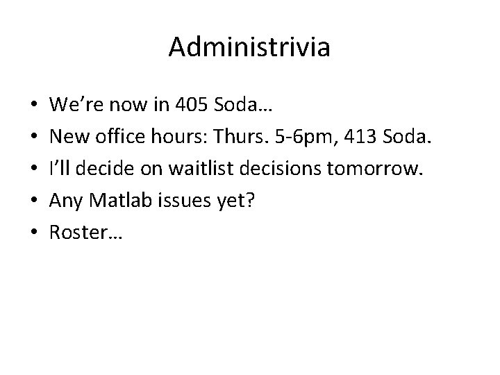 Administrivia • • • We’re now in 405 Soda… New office hours: Thurs. 5 Administrivia • • • We’re now in 405 Soda… New office hours: Thurs. 5