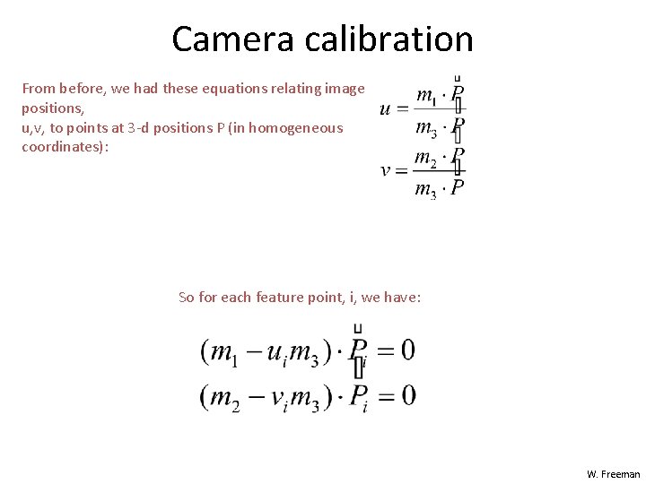 Camera calibration From before, we had these equations relating image positions, u, v, to Camera calibration From before, we had these equations relating image positions, u, v, to