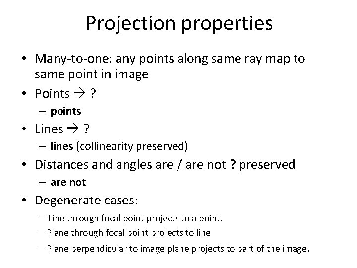 Projection properties • Many-to-one: any points along same ray map to same point in Projection properties • Many-to-one: any points along same ray map to same point in