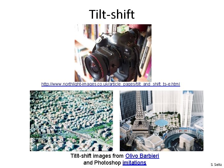 Tilt-shift http: //www. northlight-images. co. uk/article_pages/tilt_and_shift_ts-e. html Titlt-shift images from Olivo Barbieri and Photoshop Tilt-shift http: //www. northlight-images. co. uk/article_pages/tilt_and_shift_ts-e. html Titlt-shift images from Olivo Barbieri and Photoshop