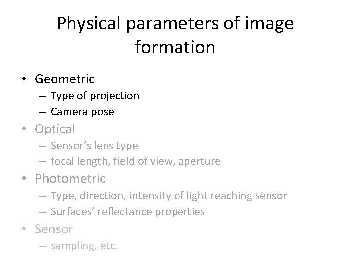 Physical parameters of image formation • Geometric – Type of projection – Camera pose Physical parameters of image formation • Geometric – Type of projection – Camera pose