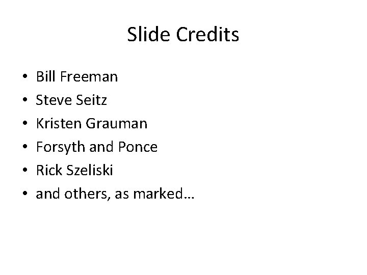 Slide Credits • • • Bill Freeman Steve Seitz Kristen Grauman Forsyth and Ponce Slide Credits • • • Bill Freeman Steve Seitz Kristen Grauman Forsyth and Ponce