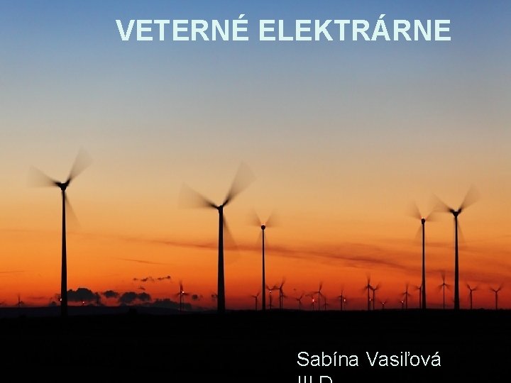 VETERNÉ ELEKTRÁRNE VETERNÉ Sabína Vasiľová 
