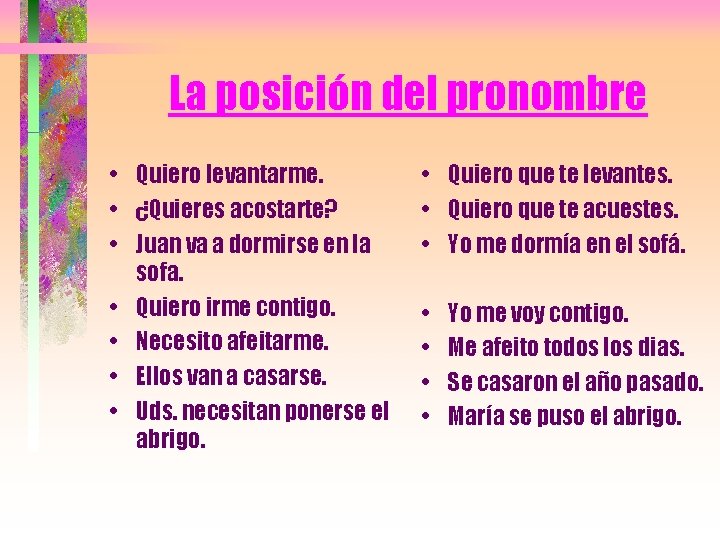 La posición del pronombre • Quiero levantarme. • ¿Quieres acostarte? • Juan va a