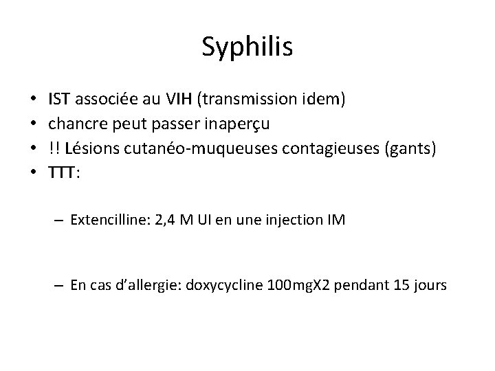 Syphilis • • IST associée au VIH (transmission idem) chancre peut passer inaperçu !! Syphilis • • IST associée au VIH (transmission idem) chancre peut passer inaperçu !!