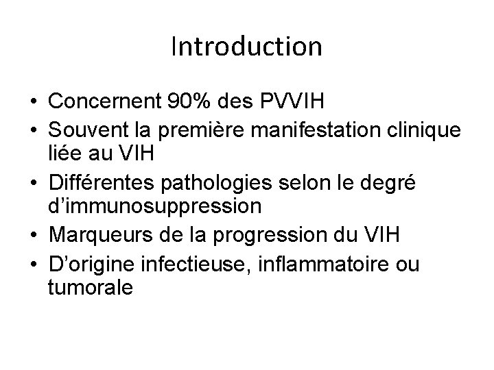Introduction • Concernent 90% des PVVIH • Souvent la première manifestation clinique liée au Introduction • Concernent 90% des PVVIH • Souvent la première manifestation clinique liée au