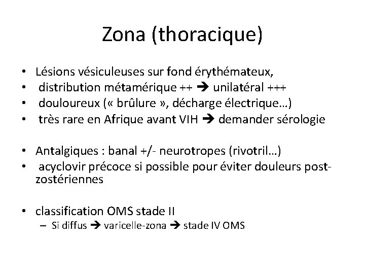 Zona (thoracique) • • Lésions vésiculeuses sur fond érythémateux, distribution métamérique ++ unilatéral +++ Zona (thoracique) • • Lésions vésiculeuses sur fond érythémateux, distribution métamérique ++ unilatéral +++