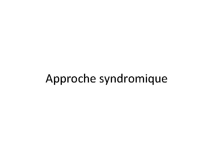 Approche syndromique Approche syndromique