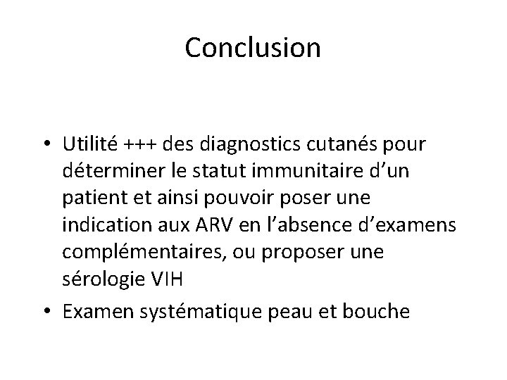 Conclusion • Utilité +++ des diagnostics cutanés pour déterminer le statut immunitaire d’un patient Conclusion • Utilité +++ des diagnostics cutanés pour déterminer le statut immunitaire d’un patient