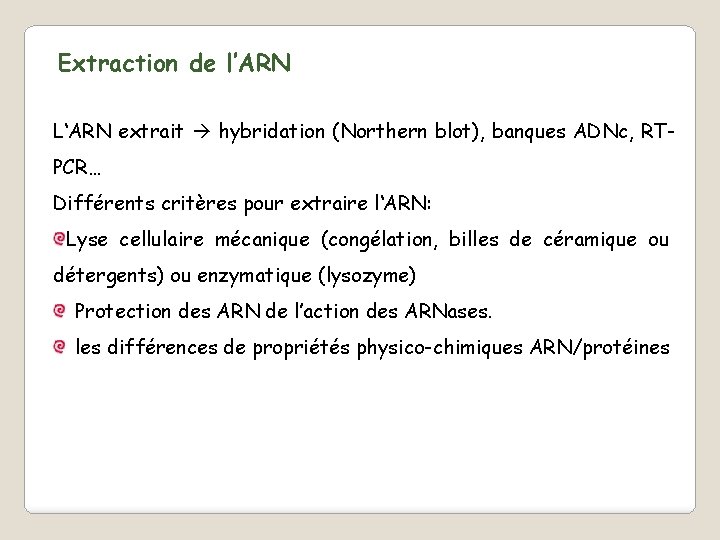 Extraction de l’ARN L‘ARN extrait hybridation (Northern blot), banques ADNc, RTPCR… Différents critères pour