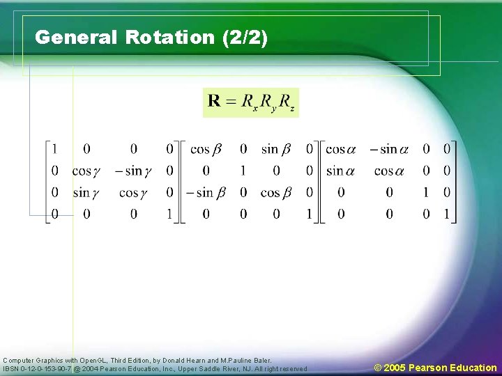 General Rotation (2/2) Computer Graphics with Open. GL, Third Edition, by Donald Hearn and