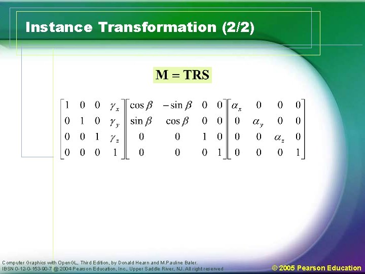 Instance Transformation (2/2) Computer Graphics with Open. GL, Third Edition, by Donald Hearn and