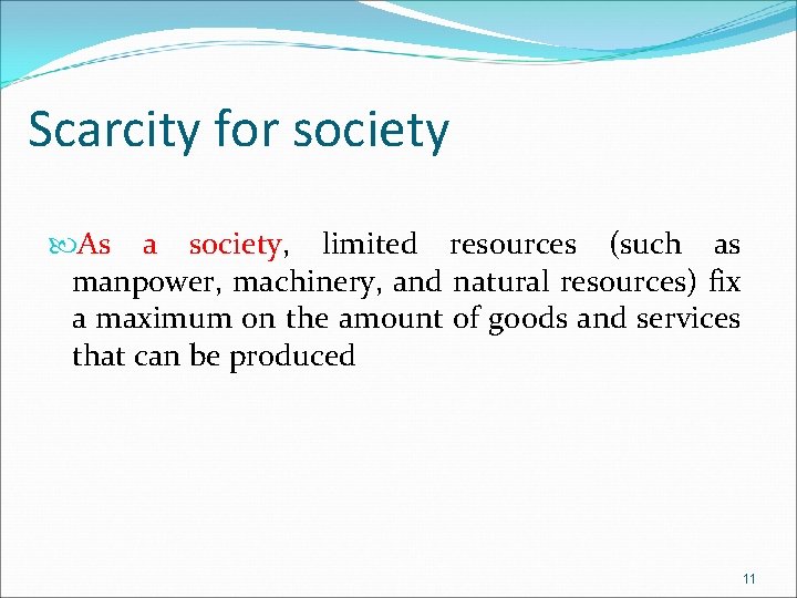 Scarcity for society As a society, limited resources (such as manpower, machinery, and natural