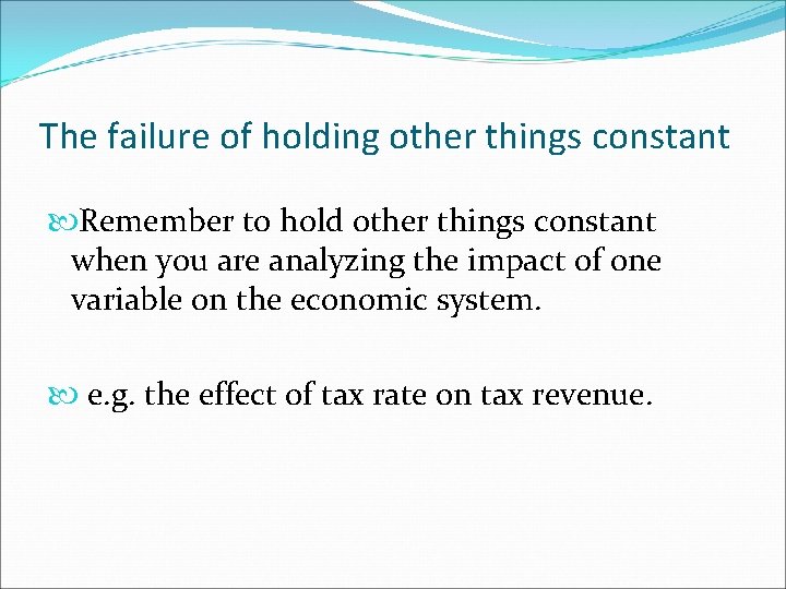 The failure of holding other things constant Remember to hold other things constant when