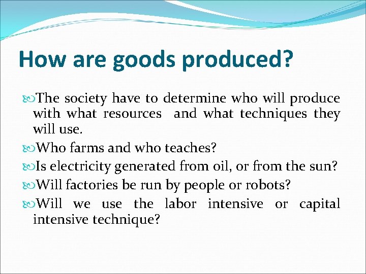 How are goods produced? The society have to determine who will produce with what