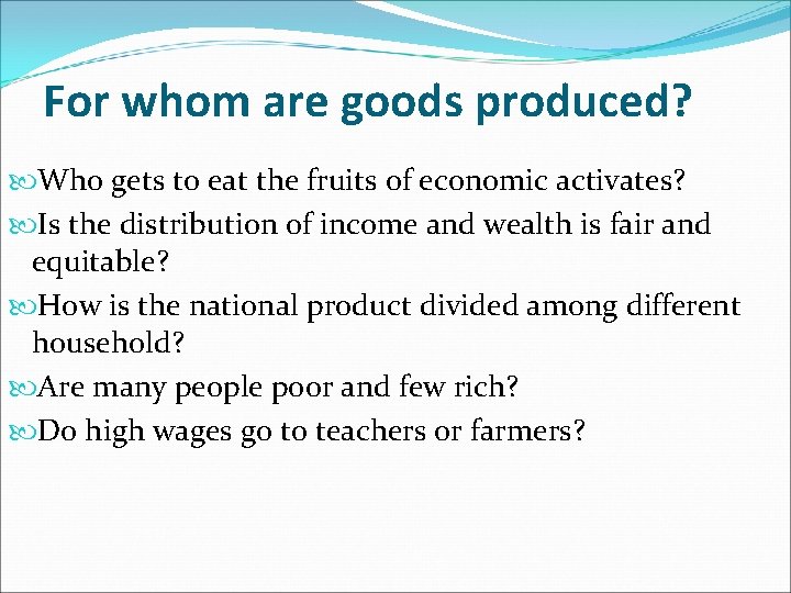 For whom are goods produced? Who gets to eat the fruits of economic activates?