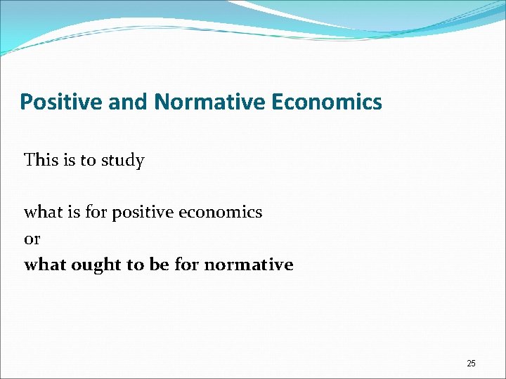 Positive and Normative Economics This is to study what is for positive economics or