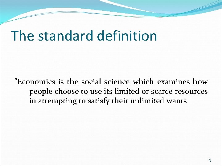 The standard definition "Economics is the social science which examines how people choose to