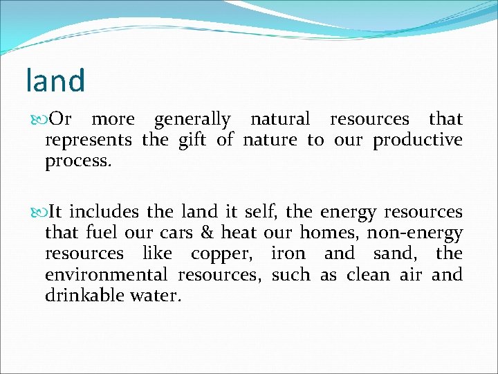 land Or more generally natural resources that represents the gift of nature to our