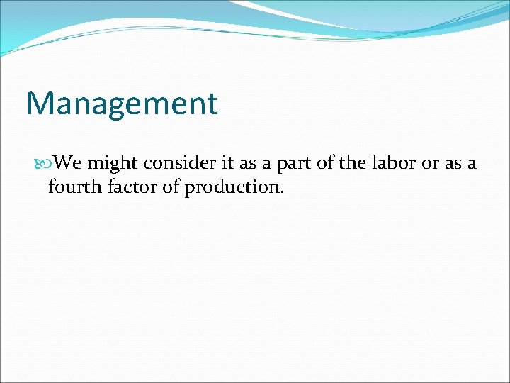 Management We might consider it as a part of the labor or as a