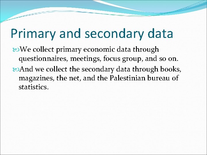 Primary and secondary data We collect primary economic data through questionnaires, meetings, focus group,