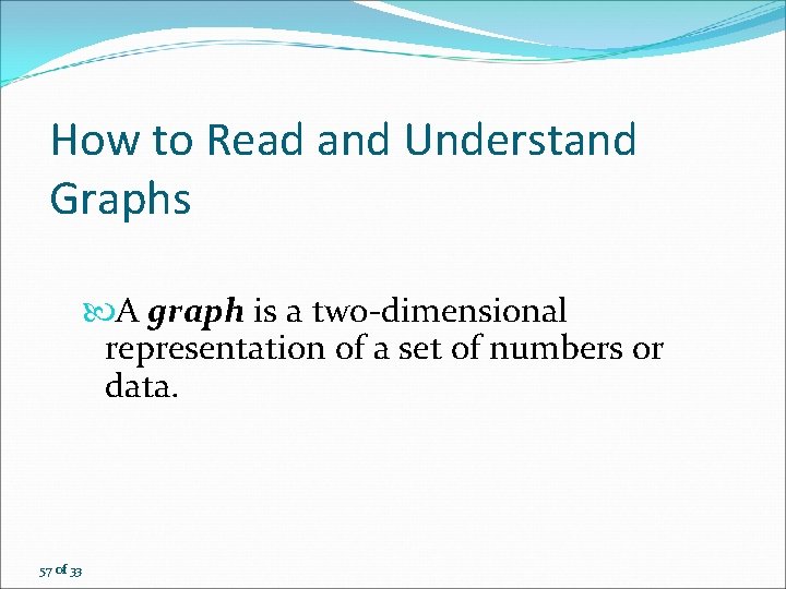 How to Read and Understand Graphs A graph is a two-dimensional representation of a