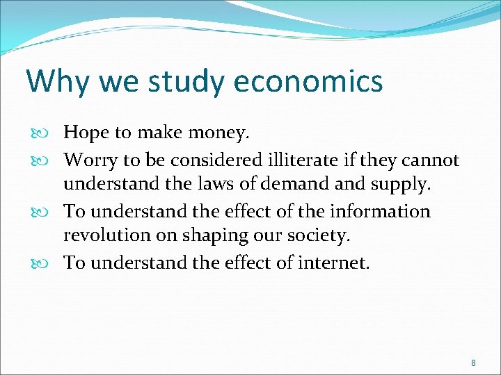 Why we study economics Hope to make money. Worry to be considered illiterate if