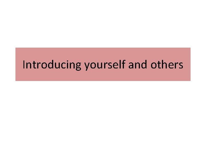 Introducing yourself and others 