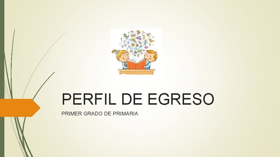 PERFIL DE EGRESO PRIMER GRADO DE PRIMARIA 