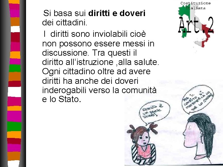 Si basa sui diritti e doveri dei cittadini. I diritti sono inviolabili cioè Si basa sui diritti e doveri dei cittadini. I diritti sono inviolabili cioè