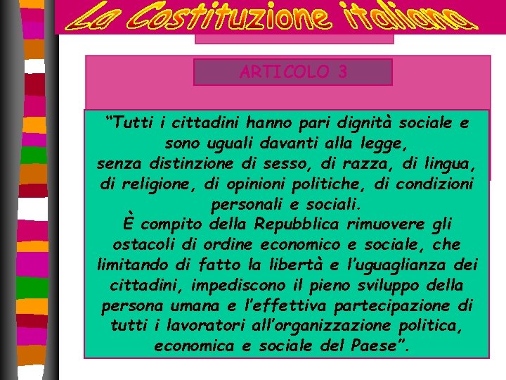 ARTICOLO 3 “Tutti i cittadini hanno pari dignità sociale e sono uguali davanti alla ARTICOLO 3 “Tutti i cittadini hanno pari dignità sociale e sono uguali davanti alla