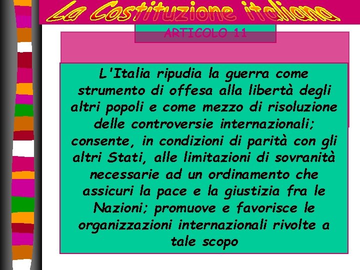 ARTICOLO 11 L'Italia ripudia la guerra come strumento di offesa alla libertà degli altri ARTICOLO 11 L'Italia ripudia la guerra come strumento di offesa alla libertà degli altri