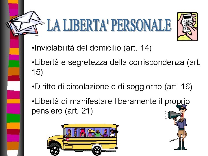 • Inviolabilità del domicilio (art. 14) • Libertà e segretezza della corrispondenza (art. • Inviolabilità del domicilio (art. 14) • Libertà e segretezza della corrispondenza (art.