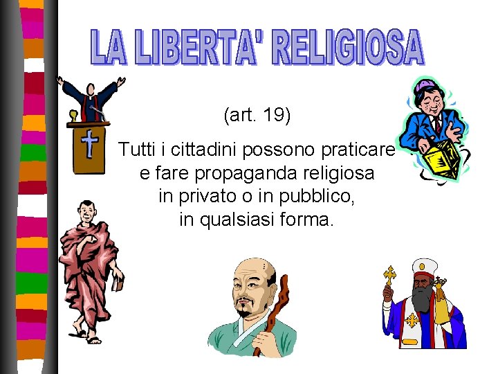 (art. 19) Tutti i cittadini possono praticare e fare propaganda religiosa in privato o (art. 19) Tutti i cittadini possono praticare e fare propaganda religiosa in privato o