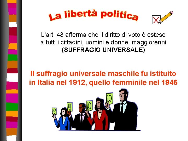 L’art. 48 afferma che il diritto di voto è esteso a tutti i cittadini, L’art. 48 afferma che il diritto di voto è esteso a tutti i cittadini,