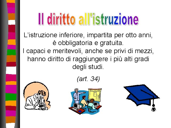 L’istruzione inferiore, impartita per otto anni, è obbligatoria e gratuita. I capaci e meritevoli, L’istruzione inferiore, impartita per otto anni, è obbligatoria e gratuita. I capaci e meritevoli,